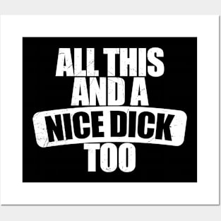 All This and a nice dick too Funny Posters and Art